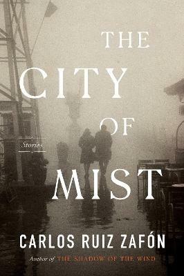 The City of Mist: Stories - Carlos Ruiz Zafon - cover