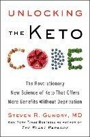 Unlocking the Keto Code: The Revolutionary New Science of Keto That Offers More Benefits Without Deprivation - Steven R Gundry, MD - cover