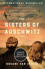 The Sisters of Auschwitz: The True Story of Two Jewish Sisters' Resistance in the Heart of Nazi Territory