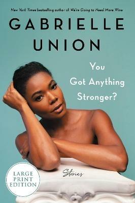 You Got Anything Stronger? [Large Print]: Stories - Gabrielle Union - cover