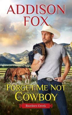 Forget Me Not Cowboy: Rustlers Creek - Addison Fox - cover