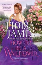 How to Be a Wallflower: A Would-Be Wallflowers Novel