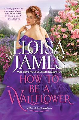 How to Be a Wallflower: A Would-Be Wallflowers Novel - Eloisa James - cover