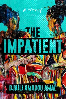 The Impatient: A Novel - Djaili Amadou Amal - cover