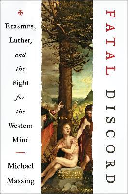 Fatal Discord: Erasmus, Luther, and the Fight for the Western Mind - Michael Massing - cover