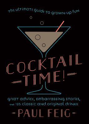 Cocktail Time!: The Ultimate Guide to Grown-Up Fun - Paul Feig - cover