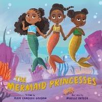 The Mermaid Princesses: A Sister Tale - Maya Cameron-Gordon - cover