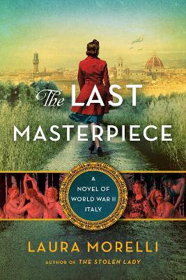 The Last Masterpiece: A Novel of World War II Italy - Laura Morelli - cover