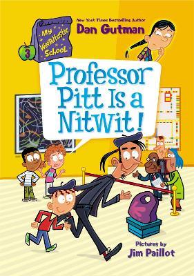 My Weirdtastic School #3: Professor Pitt Is A Nitwit! - Dan Gutman - cover