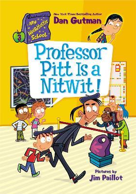 My Weirdtastic School: Professor Pitt Is A Nitwit! - Dan Gutman - cover