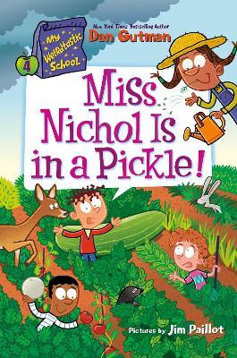 Miss Nichol Is In A Pickle!: My Weirdtastic School #4 - Dan Gutman - cover