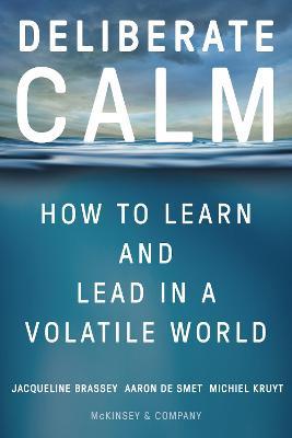 Deliberate Calm: How to Learn and Lead in a Volatile World - Jacqueline Brassey,Aaron De Smet,Michiel Kruyt - cover