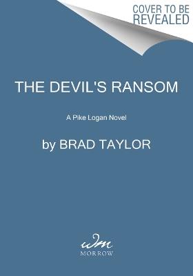 The Devil's Ransom: A Pike Logan Novel - Brad Taylor - cover