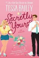 Secretly Yours: A Novel - Tessa Bailey - cover