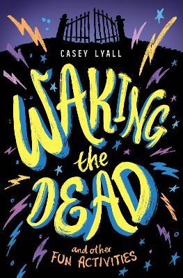 Waking the Dead and Other Fun Activities - Casey Lyall - cover