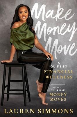 Make Money Move: A Guide to Financial Wellness - Lauren Simmons - cover
