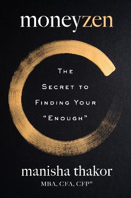 Moneyzen: The Secret to Finding Your Enough - Manisha Thakor,Lisa Sweetingham - cover