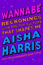 Wannabe: Reckonings with the Pop Culture That Shapes Me