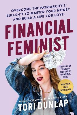 Financial Feminist: Overcome the Patriarchy's Bullsh*t to Master Your Money and Build a Life You Love - Tori Dunlap - cover