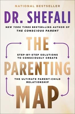The Parenting Map: Step-By-Step Solutions to Consciously Create the Ultimate Parent-Child Relationship - Shefali Tsabary - cover