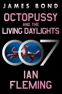 Octopussy and the Living Daylights: A James Bond Adventure - Ian Fleming - cover