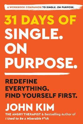 31 Days of Single on Purpose: Redefine Everything. Find Yourself First. - John Kim - cover