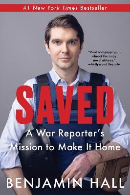 Saved: A War Reporter's Mission to Make It Home - Benjamin Hall - cover