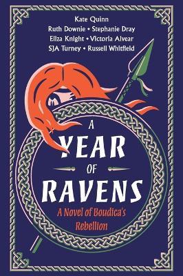 A Year of Ravens: A Novel of Boudica's Rebellion - Kate Quinn,Eliza Knight,Russell Whitfield - cover