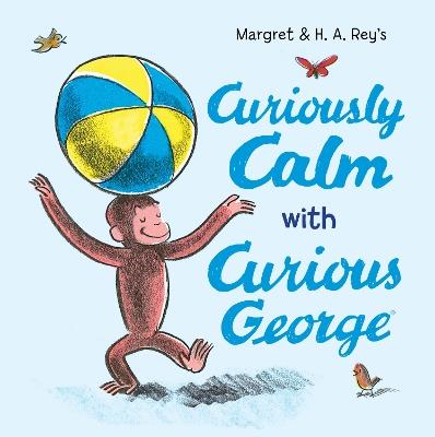 Curiously Calm with Curious George - H. A. Rey,Margret Rey - cover