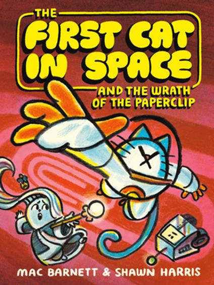 The First Cat in Space and the Wrath of the Paperclip - Mac Barnett,Shawn Harris - ebook