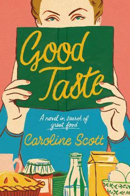 Good Taste: A Novel in Search of Great Food - Caroline Scott - cover