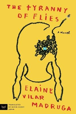 The Tyranny of Flies: A Novel - Elaine Vilar Madruga - cover