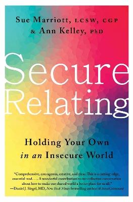 Secure Relating: Holding Your Own in an Insecure World - Sue Marriott,Ann Kelley - cover