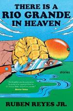 There Is a Rio Grande in Heaven: Stories