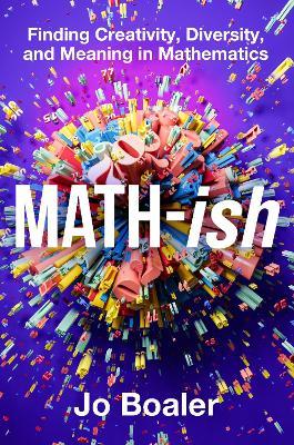 Math-ish: Finding Creativity, Diversity, and Meaning in Mathematics - Jo Boaler - cover