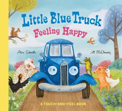 Little Blue Truck Feeling Happy: A Touch-and-Feel Book - Alice Schertle - cover