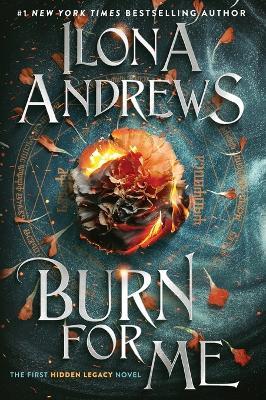 Burn for Me: A Hidden Legacy Novel - Ilona Andrews - cover