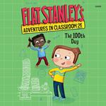 Flat Stanley's Adventures in Classroom 2E #3: The 100th Day