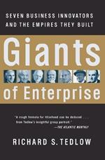 Giants of Enterprise: Seven Business Innovators and the Empires They Built