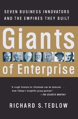 Giants of Enterprise: Seven Business Innovators and the Empires They Built - Richard S. Tedlow - cover