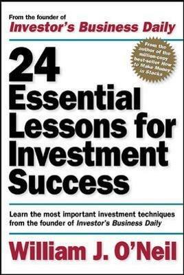 24 Essential Lessons for Investment Success: Learn the Most Important Investment Techniques from the Founder of Investor's Business Daily - William O'Neil - cover