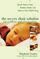 The No-Cry Sleep Solution for Toddlers and Preschoolers: Gentle Ways to Stop Bedtime Battles and Improve Your Child's Sleep - Elizabeth Pantley - cover