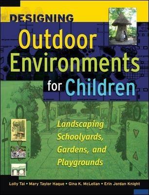 Designing Outdoor Environments for Children - Lolly Tai,Mary Haque,Gina McLellan - cover