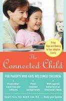 The Connected Child: Bring Hope and Healing to Your Adoptive Family - Karyn Purvis,David Cross,Wendy Sunshine - cover