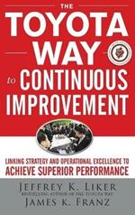 The Toyota Way to Continuous Improvement:  Linking Strategy and Operational Excellence to Achieve Superior Performance