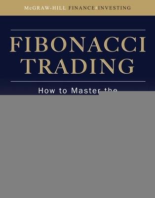 Fibonacci Trading: How to Master the Time and Price Advantage - Carolyn Boroden - cover