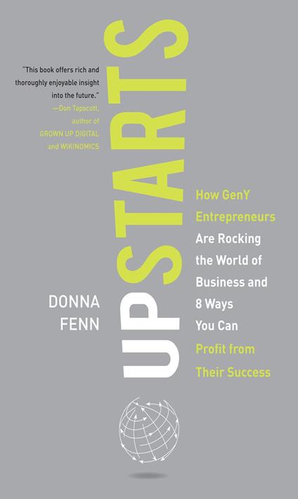 Upstarts!: How GenY Entrepreneurs are Rocking the World of Business and 8 Ways You Can Profit from Their Success