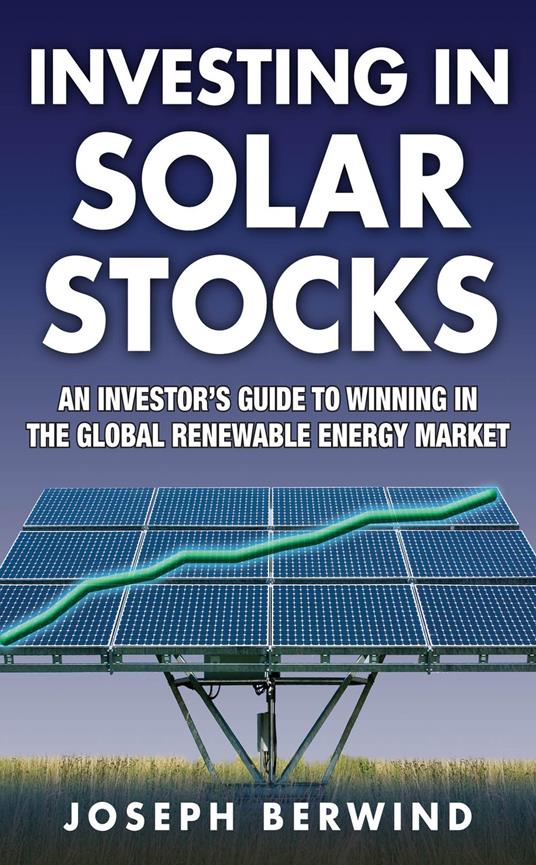 Investing in Solar Stocks: What You Need to Know to Make Money in the Global Renewable Energy Market