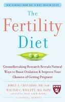 The Fertility Diet: Groundbreaking Research Reveals Natural Ways to Boost Ovulation and Improve Your Chances of Getting Pregnant - Jorge Chavarro,Walter Willett,Patrick Skerrett - cover