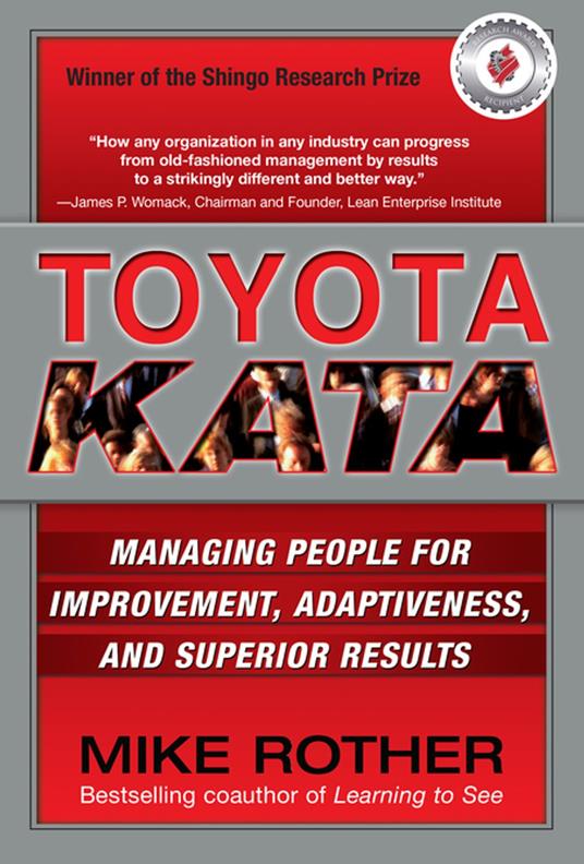 Toyota Kata: Managing People for Improvement, Adaptiveness and Superior Results